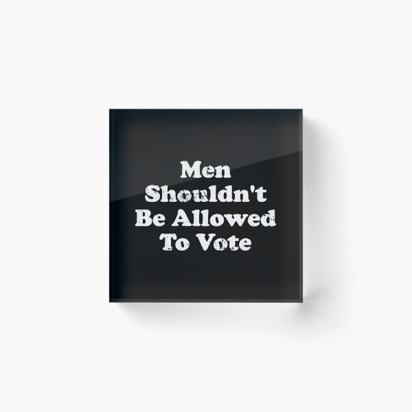 Item preview, Men Shouldn't Be Allowed To Vote designed and sold by crenaviolena.