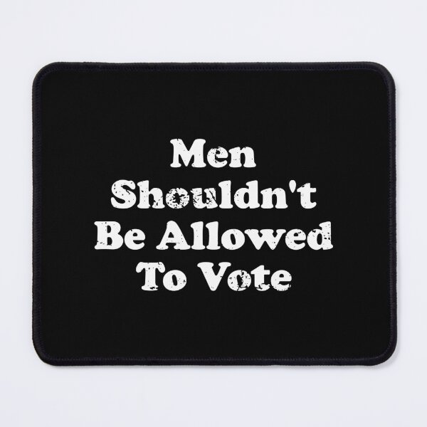 Item preview, Men Shouldn't Be Allowed To Vote designed and sold by crenaviolena.