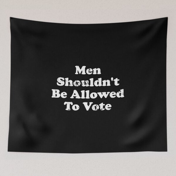 Item preview, Men Shouldn't Be Allowed To Vote designed and sold by crenaviolena.