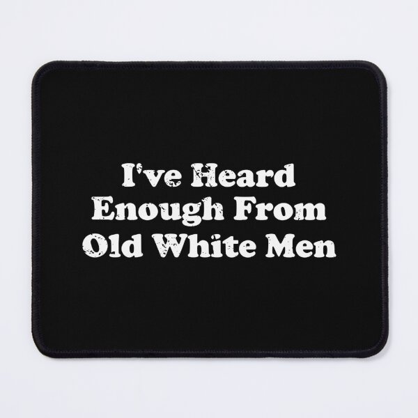Item preview, I've Heard Enough From Old White Men designed and sold by crenaviolena.