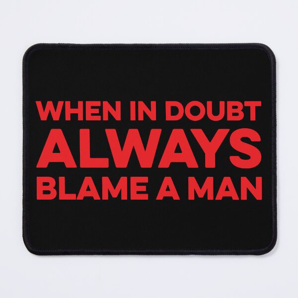 Item preview, When In Doubt Always Blame A Man designed and sold by zeviwanty.