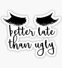 Better Late Than Ugly with Lashes Sticker