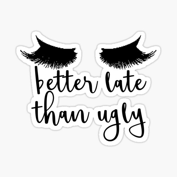 Better Late Than Ugly with Lashes Sticker