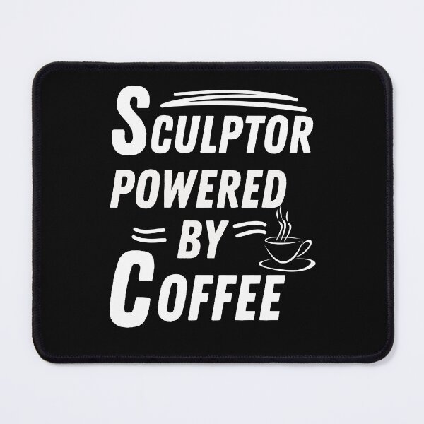 Item preview, Sculptor powered by coffee designed and sold by annoying-shirts.