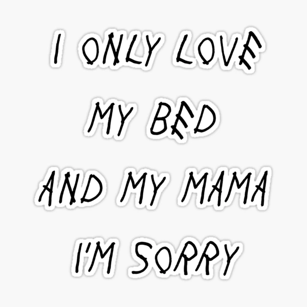 Drake i only love my bed discount