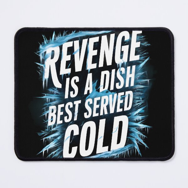 Item preview, Revenge is a dish best served cold designed and sold by Dilwish5.