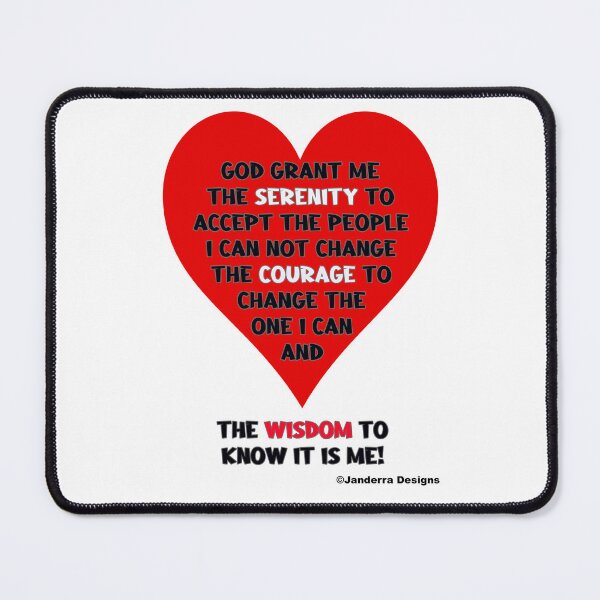 Item preview, God Grant me the Serenity to Accept the people I can not change The Courage To Change the one I can And the Wisdom To Know it is ME! designed and sold by JanderraDesigns.