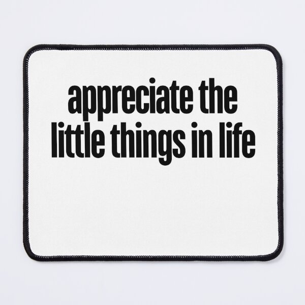Item preview, appreciate the little things in life designed and sold by ladylalitafanta.