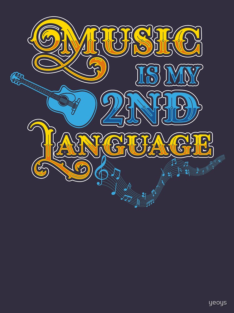Music Is My 2nd Language - Funny Music Gift by yeoys