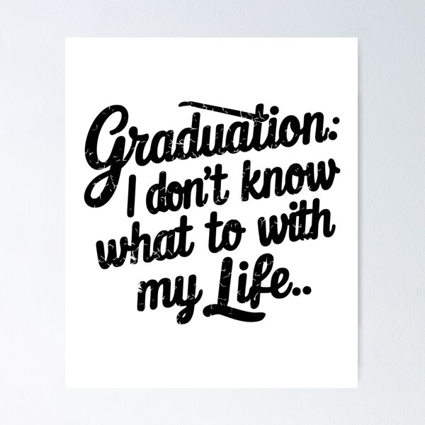 Item preview, I Don't Know What to Do with My Life: Graduation designed and sold by Colorful-Garden.