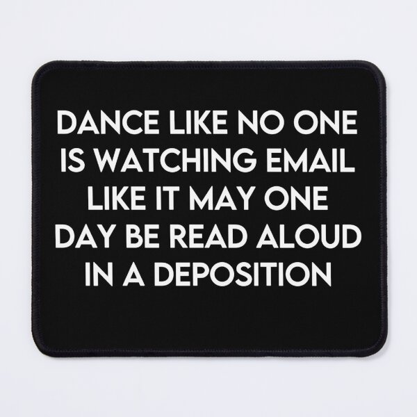 Item preview, Dance Like No One Is Watching Email Like It May One Day Be Read Aloud In A Deposition designed and sold by artzaka.