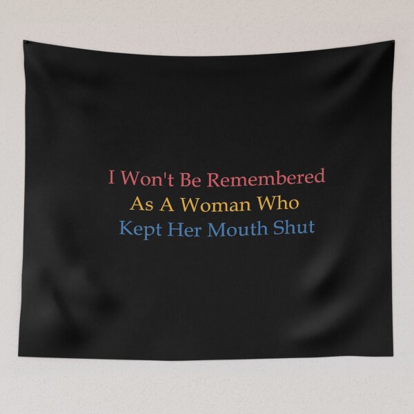 Item preview, I  Won't Be Remembered As A Woman Who Kept Her Mouth Shut designed and sold by anaotradnova.