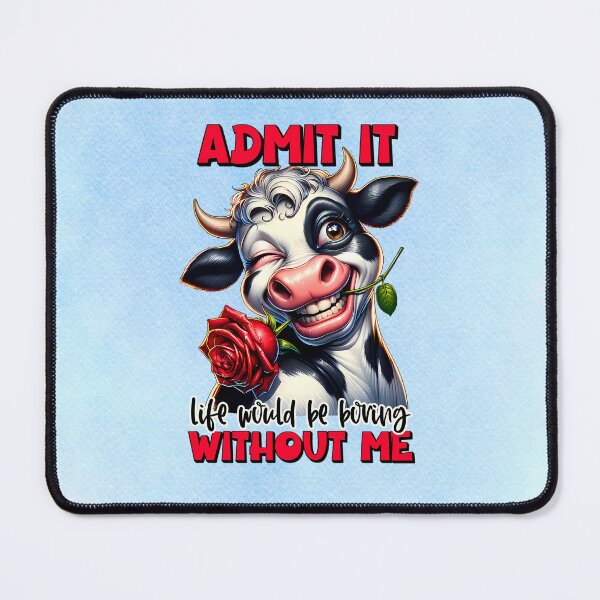 Item preview, Admit It, Life Would Be Boring Without Me Sarcastic Cow designed and sold by MysticOzzy.
