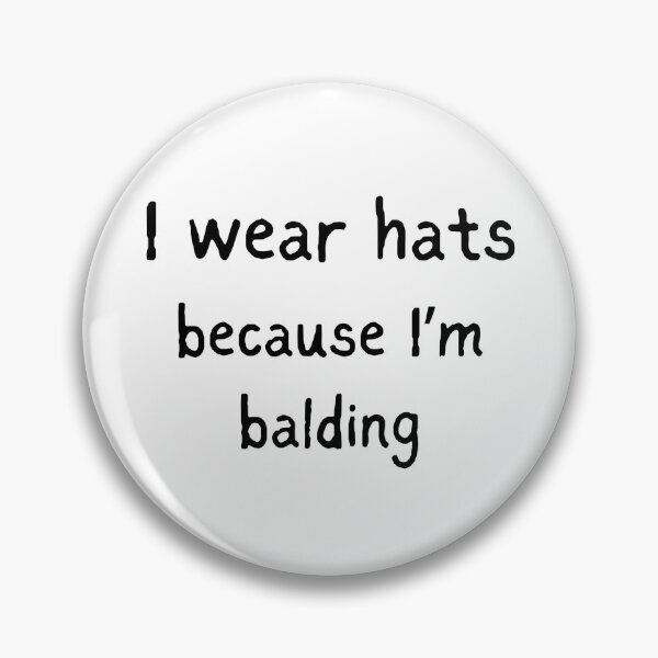 Item preview, I Wear Hats Because I'm Balding designed and sold by killzak.