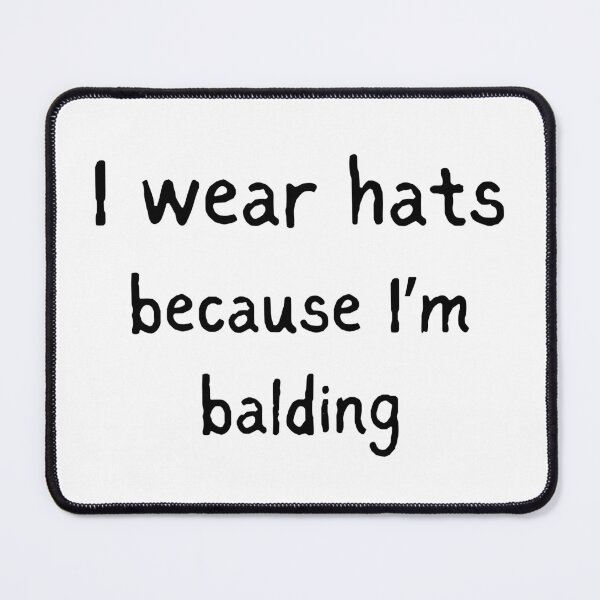 Item preview, I Wear Hats Because I'm Balding designed and sold by killzak.