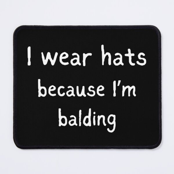 Item preview, I Wear Hats Because I'm Balding designed and sold by killzak.