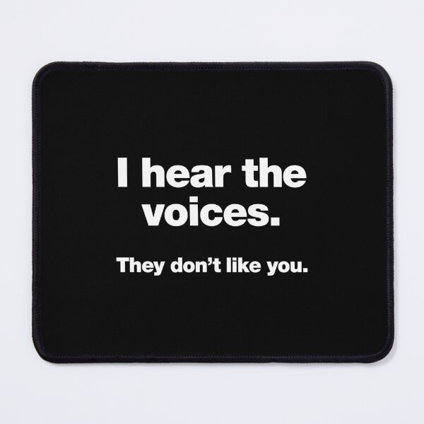 Item preview, I hear the voices. They don't like you. designed and sold by chestify.