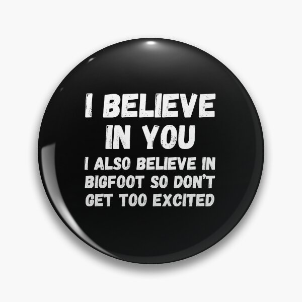Item preview, I believe in you. I also believe in bigfoot so don't get too excited designed and sold by UnCoverDesign.