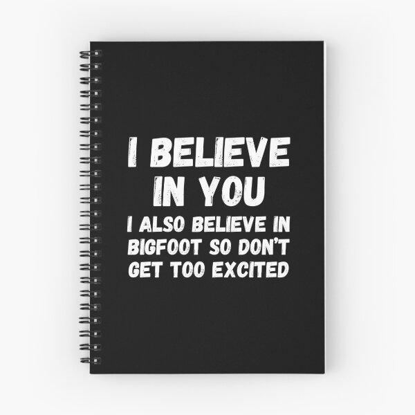 Item preview, I believe in you. I also believe in bigfoot so don't get too excited designed and sold by UnCoverDesign.