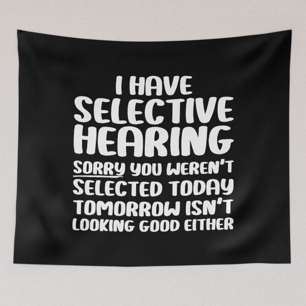 Item preview, I Have Selective Hearing Sorry You Weren't Selected Today Funny Sarcastic Saying designed and sold by Stick-Artistry.