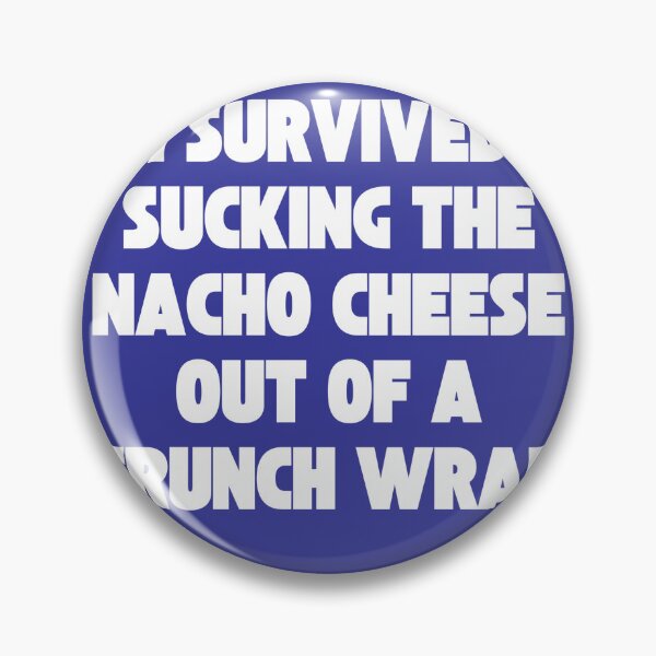 Item preview, I survived sucking the nacho cheese out of a crunch wrap designed and sold by flirtyandsturdy.