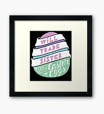 Will Trade Sister For Easter Eggs - Funny Holiday Brother Framed Print