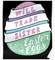 Will Trade Sister For Easter Eggs - Funny Holiday Brother Poster