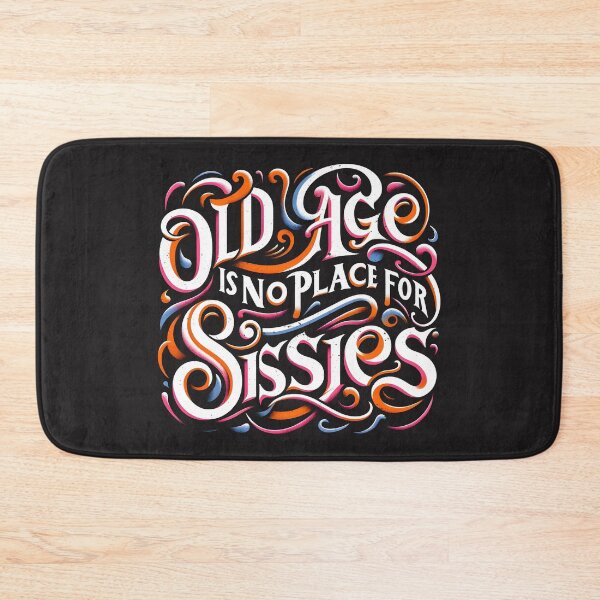 Item preview, Old Age is no Place for Sissies designed and sold by bunnyboiler.
