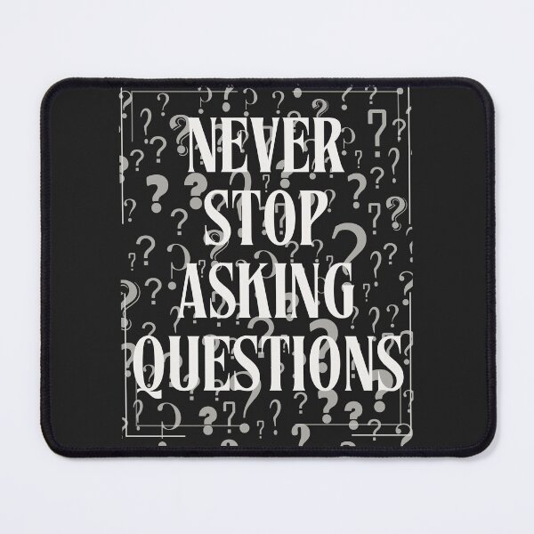 Item preview, Never Stop Asking Questions designed and sold by NoriMat.