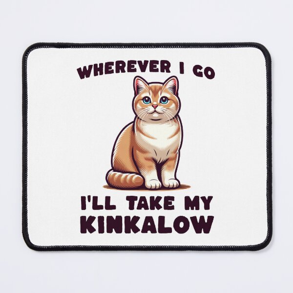 Item preview, Wherever I Go, I'll Take My Kinkalow designed and sold by MGRcompany.