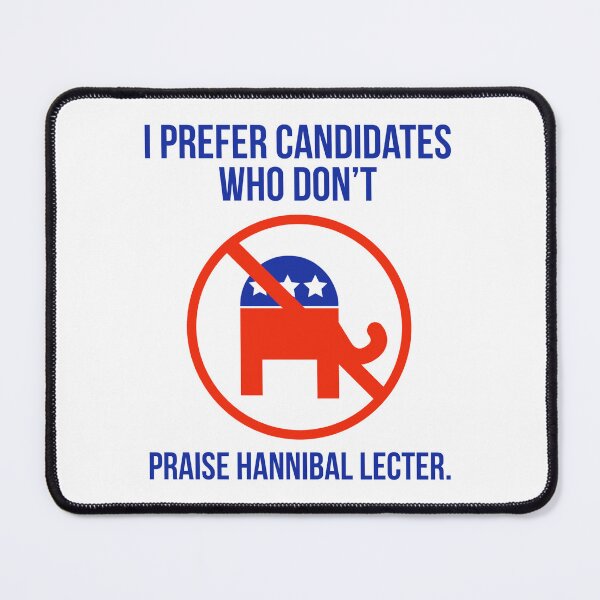 Item preview, I like candidates who don’t praise Hannibal Lecter designed and sold by Rachel the Artist .