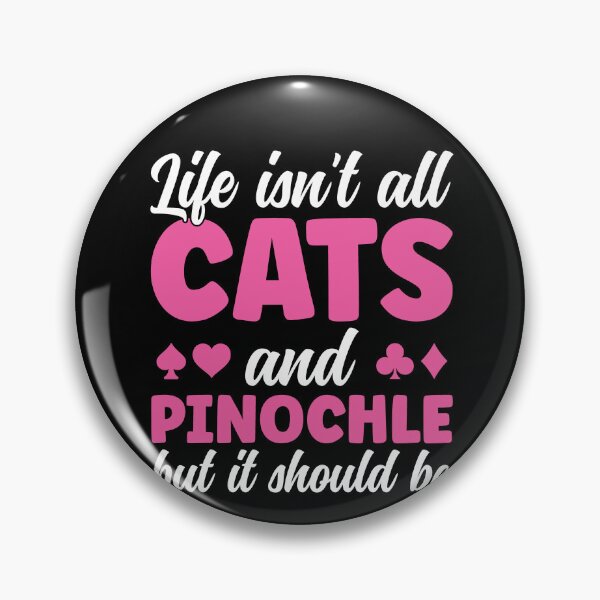 Item preview, Life isn't all Cats and Pinochle Funny Pinochle Player designed and sold by BlueBerry-Pengu.