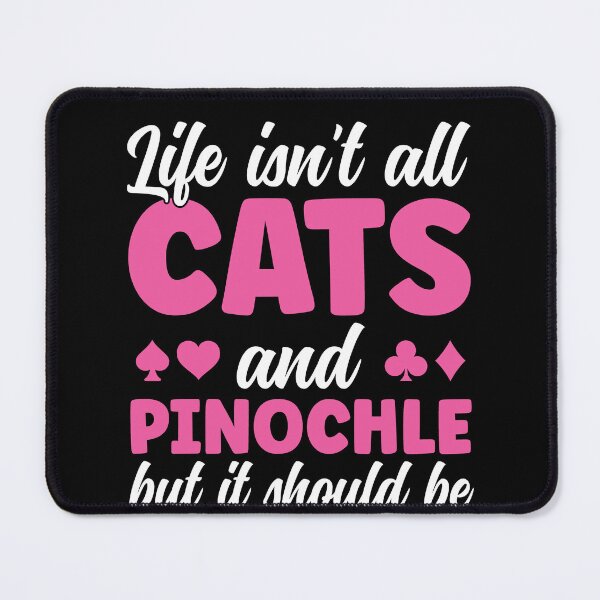 Item preview, Life isn't all Cats and Pinochle Funny Pinochle Player designed and sold by BlueBerry-Pengu.