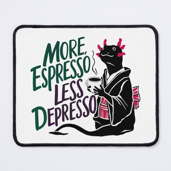 Item preview, More Espresso Less Depresso Axolotl and coffee  designed and sold by winnermemes.