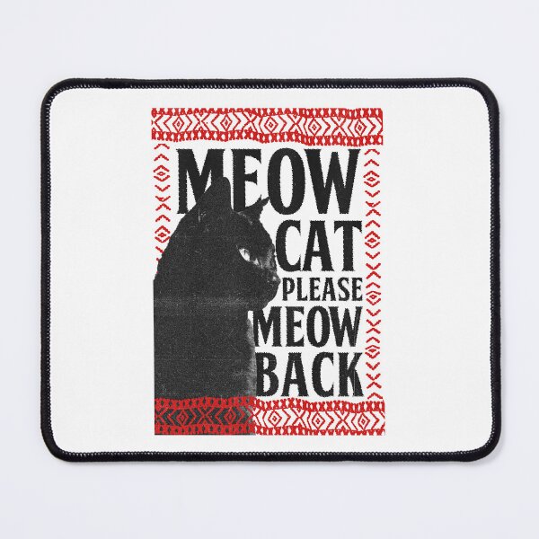 Item preview, Meow Cat Please Meow Back designed and sold by atxevi.