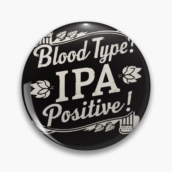 Item preview, Blood Type? IPA- positive. Beer. Beerdinkers designed and sold by PhotoArtMC.