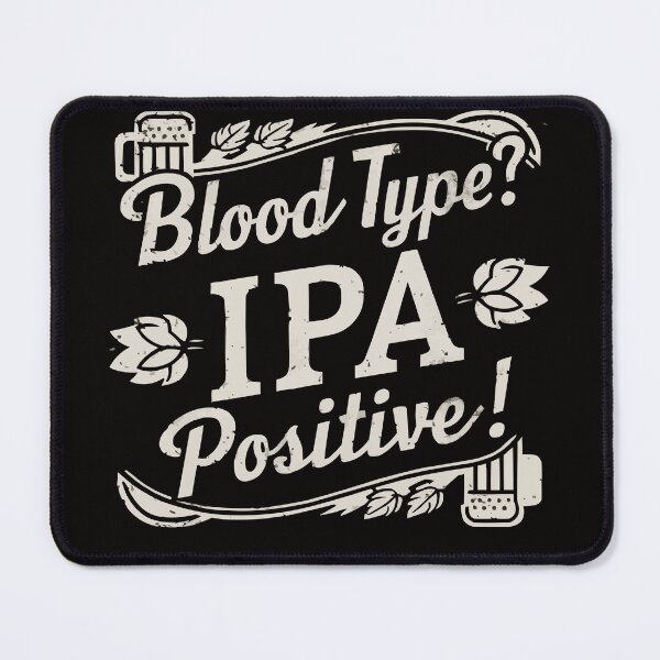 Item preview, Blood Type? IPA- positive. Beer. Beerdinkers designed and sold by PhotoArtMC.