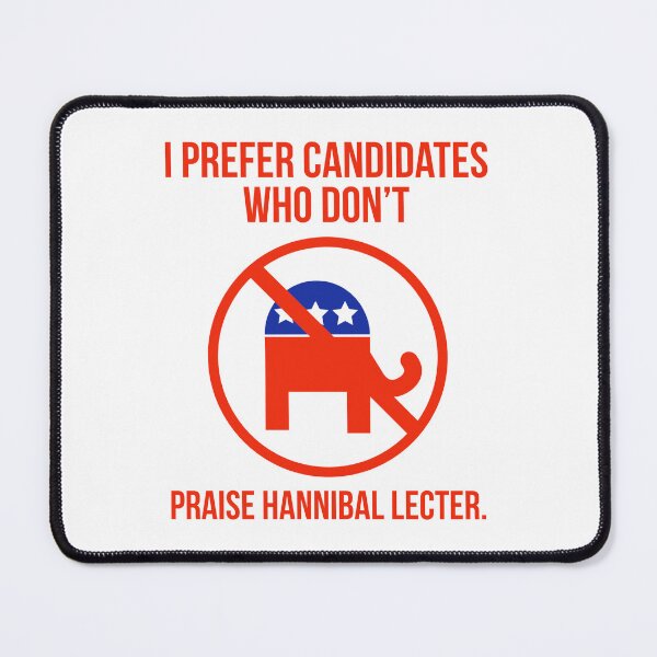 Item preview, I like candidates who don’t praise Hannibal Lecter designed and sold by Rachel the Artist .