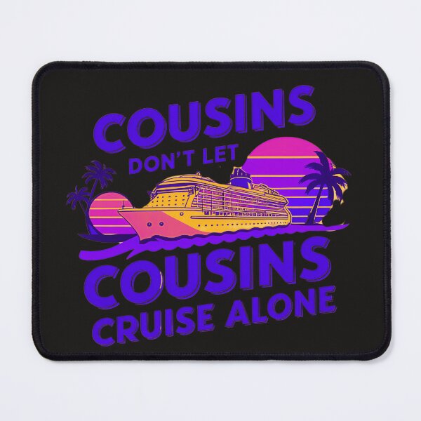Item preview, Cousins Don't Let Cousins Cruise Alone designed and sold by elynne9.