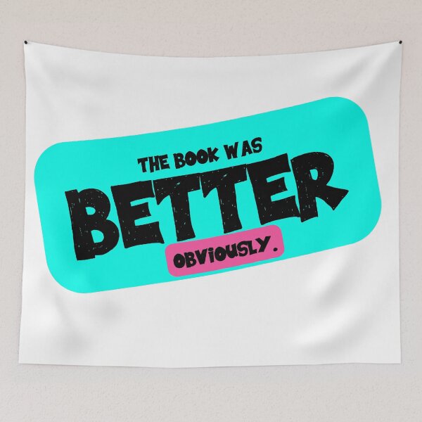 Item preview, The Book Was Better (Obviously) designed and sold by taffy-lemonade.