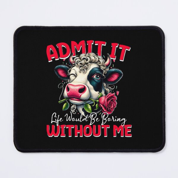 Item preview, Cow Lover Funny Admit It, Life Would Be Boring Without Me designed and sold by edesignprints.