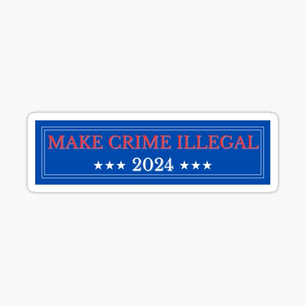 Make Crime Illegal Election Bumper Sticker Sticker