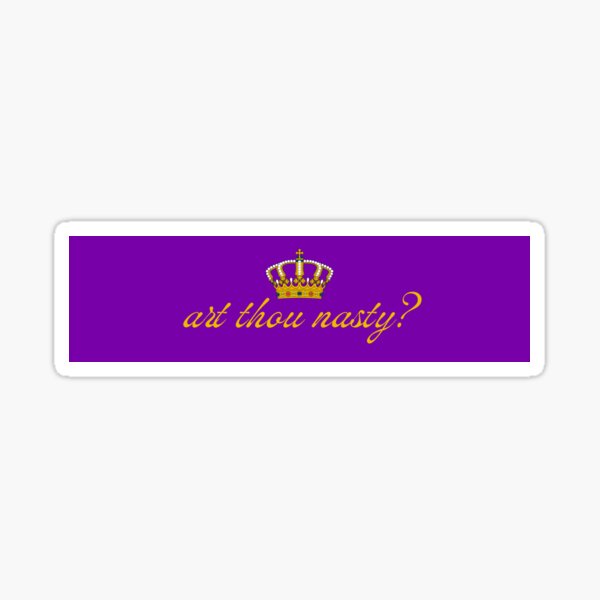 Art Thou Nasty Bumper Sticker Sticker