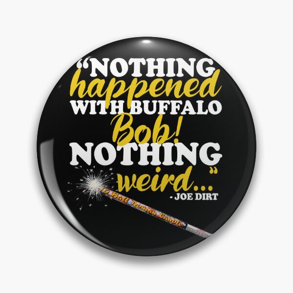 Item preview, Nothing happened with Buffalo Bob, nothing wierd! -Joe Dirt Film  designed and sold by Sticker Up.