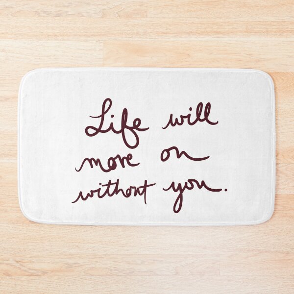 Item preview, Life Will Move on Without You designed and sold by abeink.