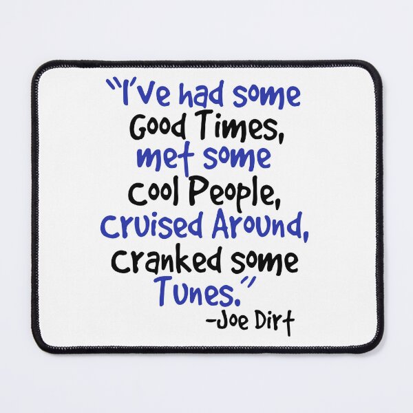 Item preview, I've had some good times, met some cool people, cruised around, cranked some tunes. -Joe Dirt Film designed and sold by Sticker Up.
