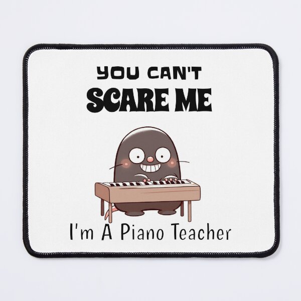 Item preview, You Can't Scare Me I'm A Piano Teacher Mole designed and sold by LemuellTrends.