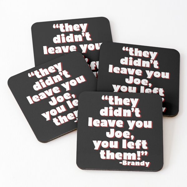 Item preview, They didn't leave you Joe, You left them! -Brandy, Joe Dirt  designed and sold by Sticker Up.