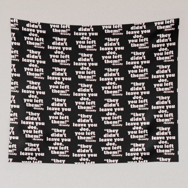 Item preview, They didn't leave you Joe, You left them! -Brandy, Joe Dirt  designed and sold by Sticker Up.