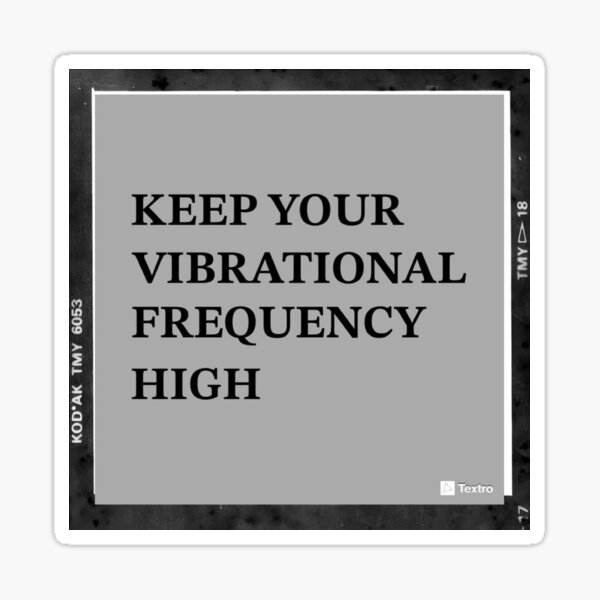 Keep Your Vibrational Frequency High Sticker